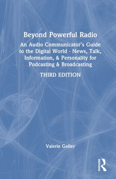 Valerie Geller · Beyond Powerful Radio: An Audio Communicator’s Guide to the Digital World - News, Talk, Information, & Personality for Podcasting & Broadcasting (Paperback Book) (2024)