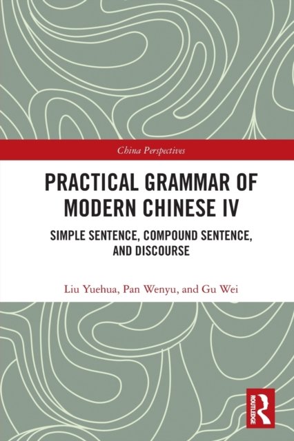 Cover for Liu Yuehua · Practical Grammar of Modern Chinese IV: Simple Sentence, Compound Sentence, and Discourse - Chinese Linguistics (Paperback Bog) (2022)