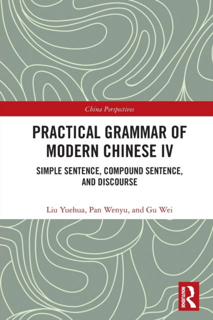 Cover for Liu Yuehua · Practical Grammar of Modern Chinese IV: Simple Sentence, Compound Sentence, and Discourse - Chinese Linguistics (Paperback Book) (2022)