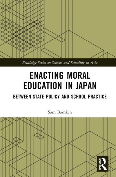 Cover for Bamkin, Sam (University of Tokyo, Japan) · Enacting Moral Education in Japan: Between State Policy and School Practice - Routledge Series on Schools and Schooling in Asia (Hardcover Book) (2023)