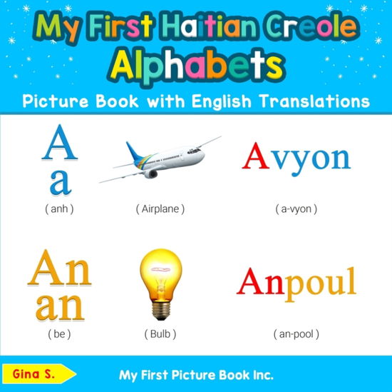 My First Haitian Creole Alphabets Picture Book with English Translations Bilingual Early Learning and Easy Teaching Haitian Creole Books for Kids - Gina S - Książki - My First Picture Book Inc. - 9780369600141 - 19 listopada 2019