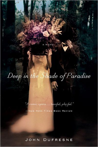 Cover for John Dufresne · Deep in the Shade of Paradise: A Novel (Paperback Book) (2013)