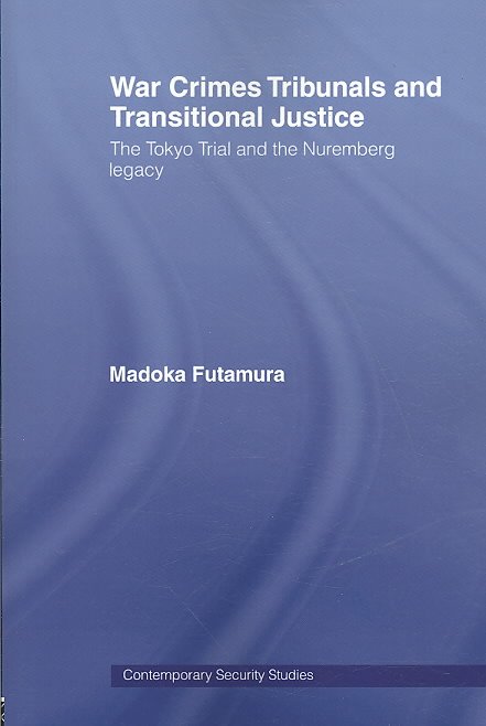 Cover for Madoka Futamura · War Crimes Tribunals and Transitional Justice: The Tokyo Trial and the Nuremburg Legacy - Contemporary Security Studies (Paperback Book) (2008)