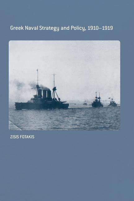 Cover for Fotakis, Zisis (University of the Aegean, Greece) · Greek Naval Strategy and Policy 1910-1919 - Cass Series: Naval Policy and History (Taschenbuch) (2012)