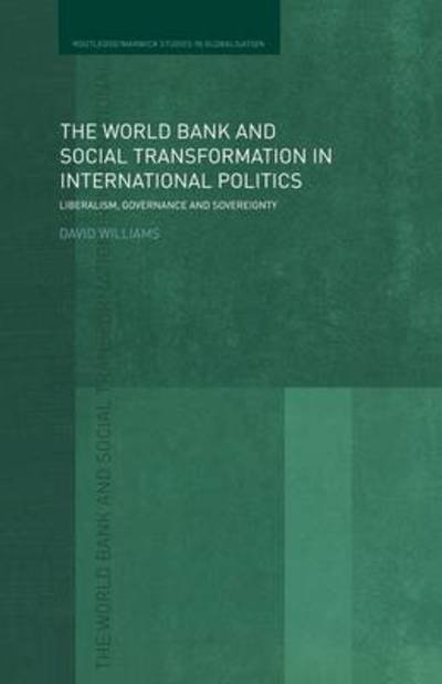 Cover for David Williams · The World Bank and Social Transformation in International Politics: Liberalism, Governance and Sovereignty - Routledge Studies in Globalisation (Paperback Bog) (2011)
