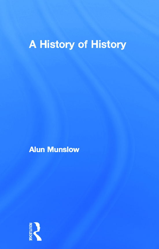 Cover for Munslow, Alun (University of Chichester, UK) · A History of History (Hardcover Book) (2012)