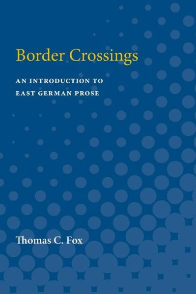 Border Crossings: An Introduction to East German Prose - Thomas Fox - Books - The University of Michigan Press - 9780472065141 - 1993