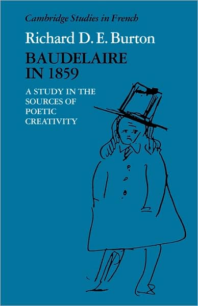 Cover for Richard D. E. Burton · Baudelaire in 1859: A Study in the Sources of Poetic Creativity - Cambridge Studies in French (Paperback Book) (2009)