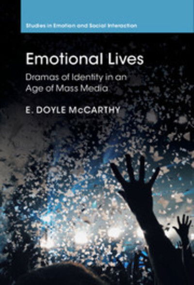 Cover for McCarthy, E. Doyle (Fordham University, New York) · Emotional Lives: Dramas of Identity in an Age of Mass Media - Studies in Emotion and Social Interaction (Hardcover Book) (2017)