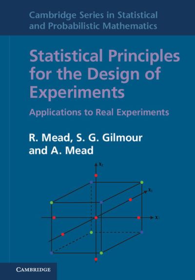 Cover for Mead, R. (University of Reading) · Statistical Principles for the Design of Experiments: Applications to Real Experiments - Cambridge Series in Statistical and Probabilistic Mathematics (Hardcover Book) (2012)