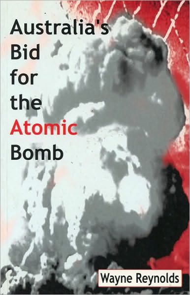 Cover for Wayne Reynolds · Australia's bid for the atomic bomb (Buch) (2024)