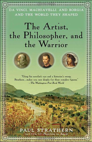 Cover for Paul Strathern · The Artist, the Philosopher, and the Warrior: Da Vinci, Machiavelli, and Borgia and the World They Shaped (Paperback Book) (2011)