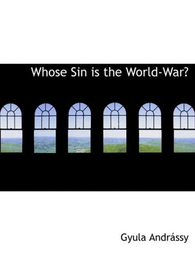 Cover for Gyula Andraissy · Whose Sin is the World-war? (Hardcover bog) [Large Print, Lrg edition] (2008)