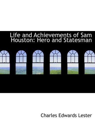 Cover for Charles Edwards Lester · Life and Achievements of Sam Houston: Hero and Statesman (Paperback Book) [Large Print, Lrg edition] (2008)