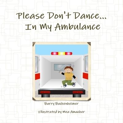 Cover for Barry Bachenheimer · Please Don't Dance in My Ambulance (Book) (2010)