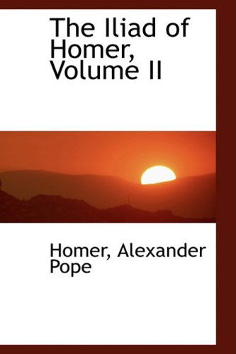 Cover for Homer Alexander Pope · The Iliad of Homer, Volume II (Paperback Book) (2008)