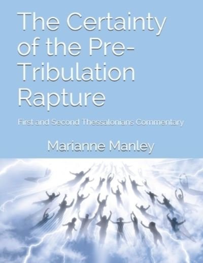 Marianne Manley · The Certainty of the Pre-Tribulation Rapture (Paperback Book) (2020)