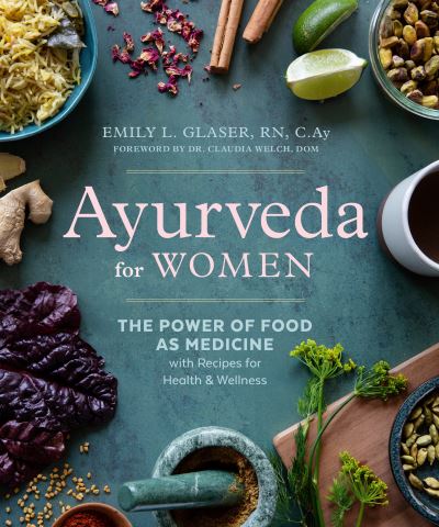 Cover for Glaser, Emily L. (Emily L. Glaser) · Ayurveda for Women: The Power of Food as Medicine with Recipes for Health &amp; Wellness (Paperback Book) (2022)