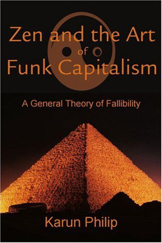 Cover for Karun Philip · Zen and the Art of Funk Capitalism: a General Theory of Fallibility (Paperback Book) (2001)