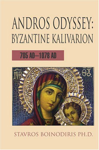 Cover for Stavros Boinodiris Ph D · Andros Odyssey: Byzantine Kalivarion: 705 Ad-1078 Ad (Paperback Book) (2004)
