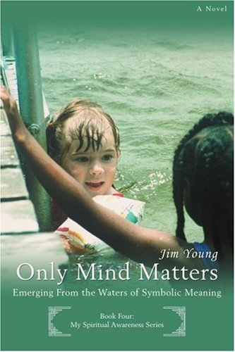 Cover for Jim Young · Only Mind Matters: Emerging from the Waters of Symbolic Meaning (Paperback Book) (2007)