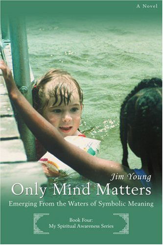 Cover for Jim Young · Only Mind Matters: Emerging from the Waters of Symbolic Meaning (Pocketbok) (2007)