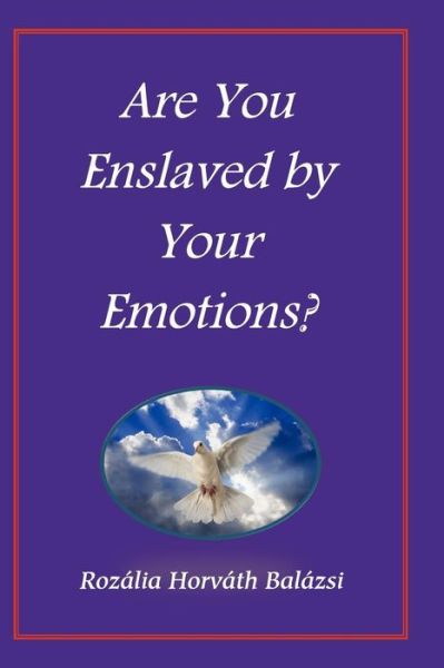 Cover for Rozália Horváth Balázsi · Are You Enslaved by Your Emotions? (Paperback Book) (2011)