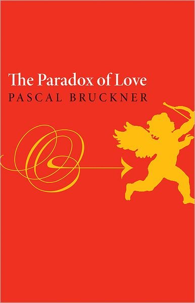 Cover for Pascal Bruckner · The Paradox of Love (Hardcover Book) (2012)