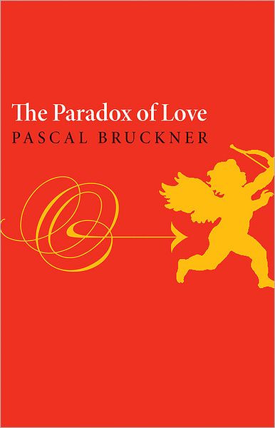 Cover for Pascal Bruckner · The Paradox of Love (Hardcover Book) (2012)