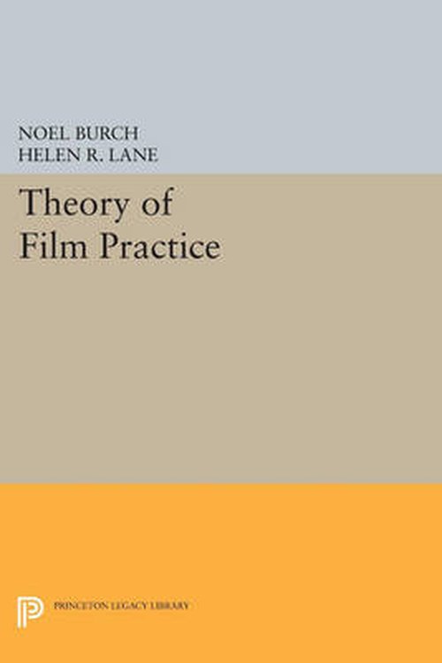 Cover for Noel Burch · Theory of Film Practice - Princeton Legacy Library (Paperback Book) (2014)