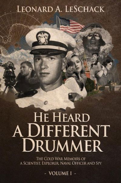 He Heard a Different Drummer Volume I: the Cold War Memoirs of a Scientist, Explorer, Naval Officer and Spy - Leonard a Leschack - Bücher - He Heard a Different Drummer - 9780692238141 - 19. Februar 2015