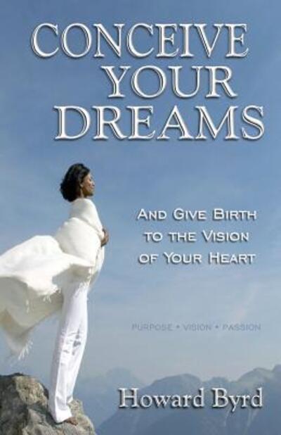 Cover for Howard Byrd · Conceive Your Dreams And Give Birth To Vision The Of Your Heart (Paperback Book) (2016)