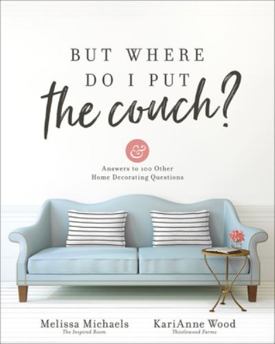 Cover for Melissa Michaels · But Where Do I Put the Couch? : And Answers to 100 Other Home Decorating Questions (Paperback Book) (2019)