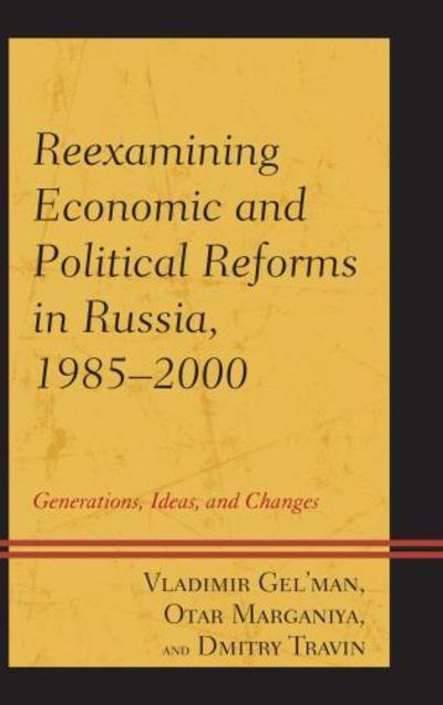 Reexamining Economic and Political Reforms in Russia, 1985–2000: Generations, Ideas, and Changes - Vladimir Gel'man - Books - Bloomsbury Publishing Plc - 9780739197141 - March 28, 2017