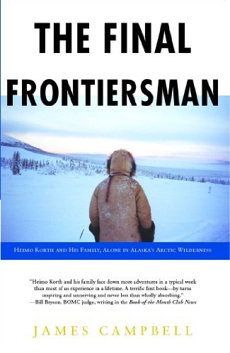 Cover for James Campbell · The Final Frontiersman: Heimo Korth and His Family, Alone in Alaska's Arctic Wilderness (Taschenbuch) [Reprint edition] (2005)