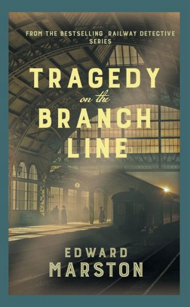 Cover for Edward Marston · Tragedy on the Branch Line: The bestselling Victorian mystery series - Railway Detective (Taschenbuch) (2022)