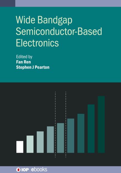 Wide Bandgap Semiconductor-Based Electronics - IOP ebooks - Fan Ren - Books - Institute of Physics Publishing - 9780750325141 - September 30, 2020