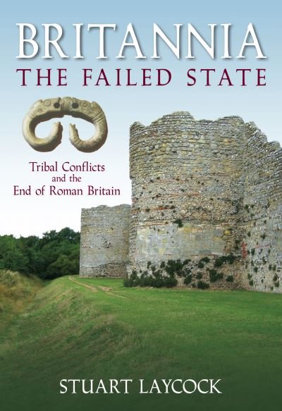 Cover for Stuart Laycock · Britannia: The Failed State: Tribal Conflict and the End of Roman Britain (Paperback Book) (2008)