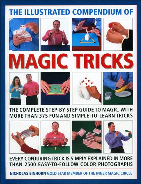 Cover for Nicholas Einhorn · The Illustrated Compendium of Magic Tricks: The Complete Step-by-step Guide to Magic, with More Than 320 Fun and Fully Accessible Tricks (Hardcover Book) (2009)