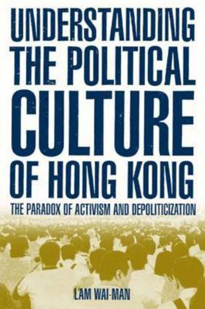 Cover for Lam Wai-man · Understanding the Political Culture of Hong Kong: The Paradox of Activism and Depoliticization: The Paradox of Activism and Depoliticization (Pocketbok) (2004)