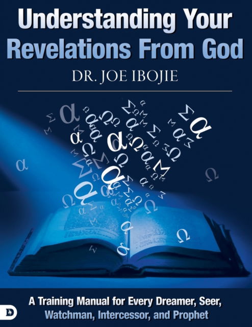 Understanding Your Revelations From God : A Training Manual for Every Dreamer, Seer, Watchman, Intercessor, and Prophet - Joe Ibojie - Books - Destiny Image - 9780768443141 - February 20, 2018