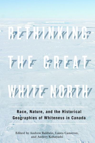 Cover for Andrew Baldwin · Rethinking the Great White North: Race, Nature, and the Historical Geographies of Whiteness in Canada (Paperback Book) (2012)