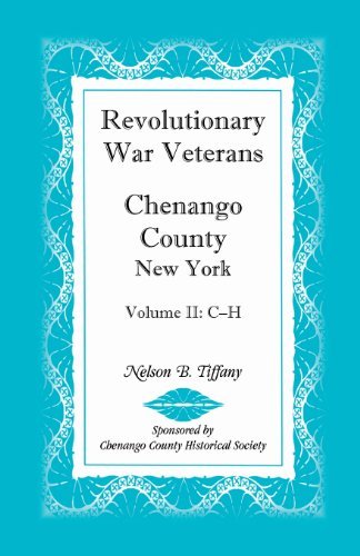 Revolutionary War Veterans, Chenango County, New York, Volume II, C-H - Nelson B Tiffany - Boeken - Heritage Books - 9780788409141 - 1 april 2013