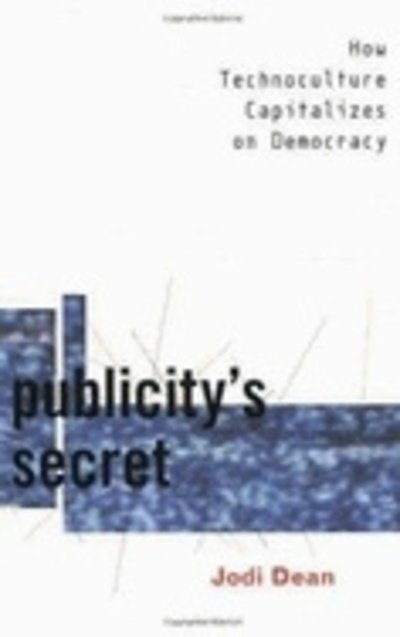 Cover for Jodi Dean · Publicity's Secret: How Technoculture Capitalizes on Democracy (Gebundenes Buch) (2002)