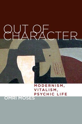Cover for Omri Moses · Out of Character: Modernism, Vitalism, Psychic Life (Hardcover Book) (2014)