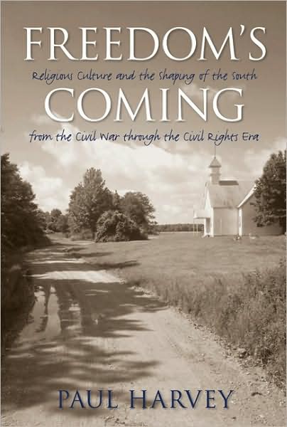 Cover for Paul Harvey · Freedom's Coming: Religious Culture and the Shaping of the South from the Civil War through the Civil Rights Era (Paperback Book) [New edition] (2007)