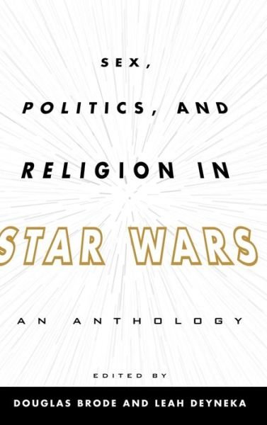 Cover for Douglas Brode · Sex, Politics, and Religion in Star Wars: An Anthology (Gebundenes Buch) (2012)