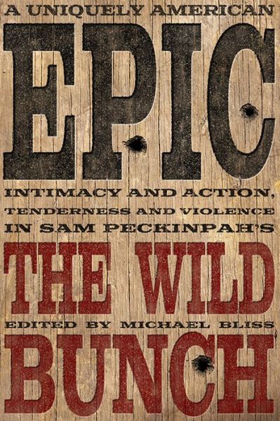 A Uniquely American Epic: Intimacy and Action, Tenderness and Violence in Sam Peckinpah's The Wild Bunch - Screen Classics - Garner Simmons - Books - The University Press of Kentucky - 9780813178141 - December 10, 2019