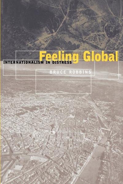 Cover for Bruce Robbins · Feeling Global: Internationalism in Distress - Cultural Front (Paperback Bog) (1999)