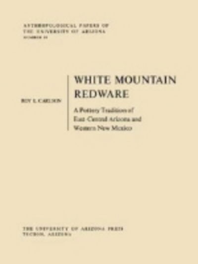 Cover for Roy L. Carlson · White Mountain Redware: A Pottery Tradition of East-Central Arizona and Western New Mexico (Paperback Book) (1970)